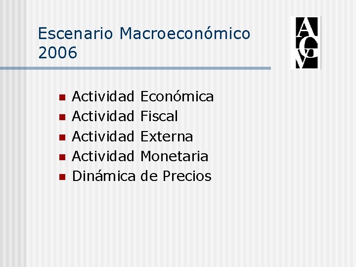 Escenario Macroeconómico 2006 n n n Actividad Económica Actividad Fiscal Actividad Externa Actividad Monetaria