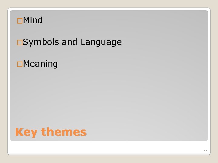 �Mind �Symbols and Language �Meaning Key themes 11 