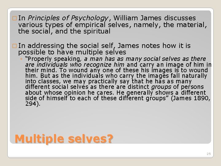 � In Principles of Psychology, William James discusses various types of empirical selves, namely,