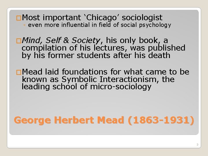 �Most important ‘Chicago’ sociologist ◦ even more influential in field of social psychology �Mind,