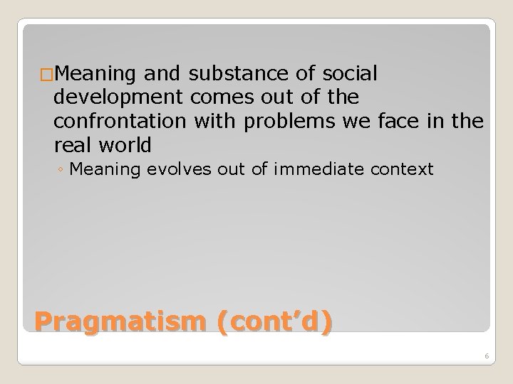 �Meaning and substance of social development comes out of the confrontation with problems we