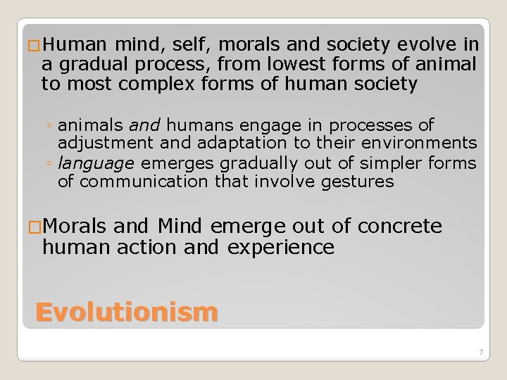 �Human mind, self, morals and society evolve in a gradual process, from lowest forms