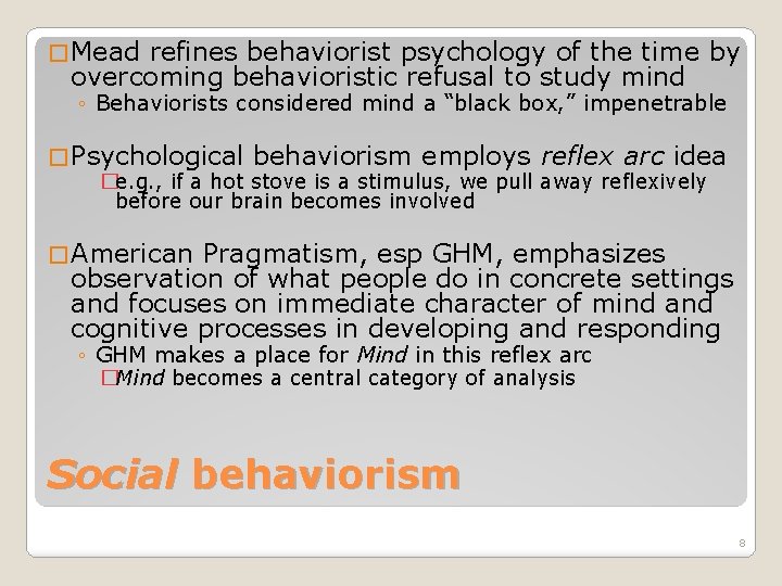 � Mead refines behaviorist psychology of the time by overcoming behavioristic refusal to study