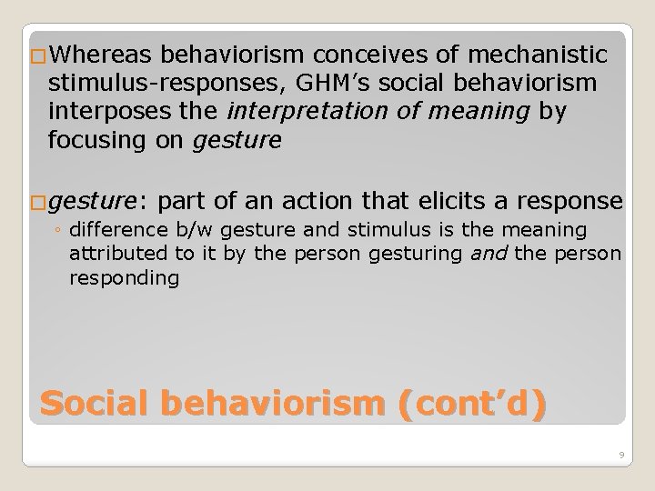 �Whereas behaviorism conceives of mechanistic stimulus-responses, GHM’s social behaviorism interposes the interpretation of meaning