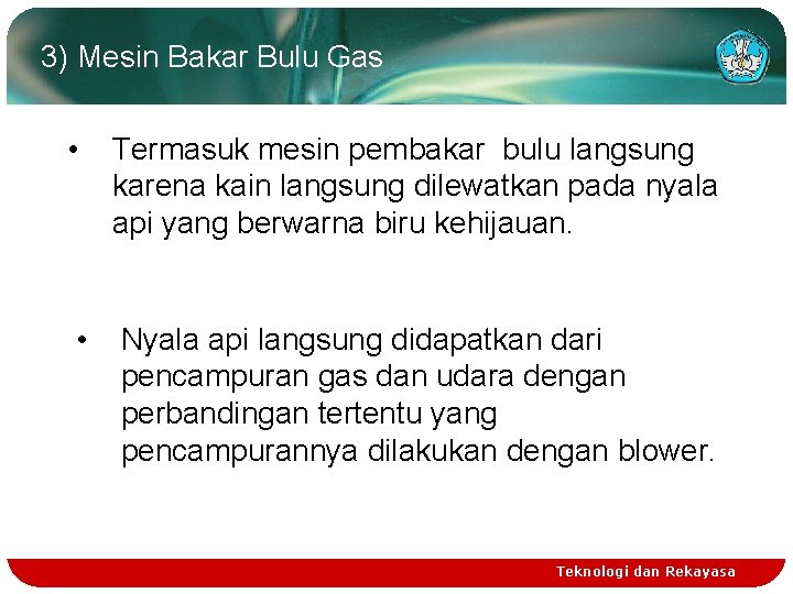 3) Mesin Bakar Bulu Gas • Termasuk mesin pembakar bulu langsung karena kain langsung