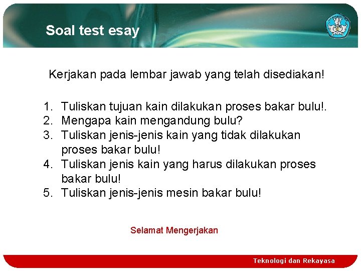 Soal test esay Kerjakan pada lembar jawab yang telah disediakan! 1. Tuliskan tujuan kain