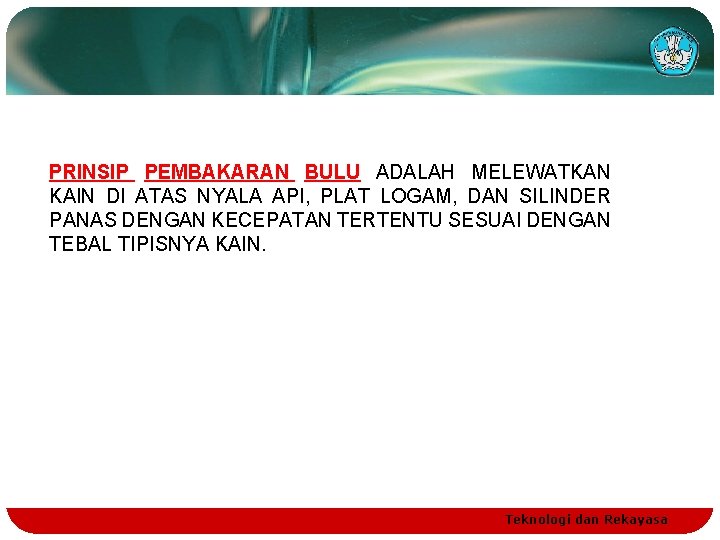 PRINSIP PEMBAKARAN BULU ADALAH MELEWATKAN KAIN DI ATAS NYALA API, PLAT LOGAM, DAN SILINDER