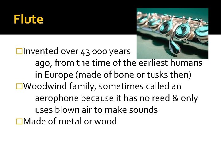 Flute �Invented over 43 000 years ago, from the time of the earliest humans Flute �Invented over 43 000 years ago, from the time of the earliest humans