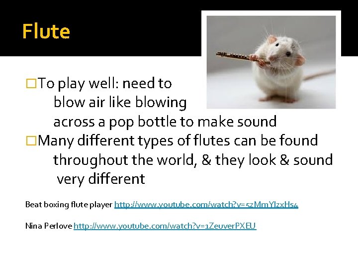 Flute �To play well: need to blow air like blowing across a pop bottle Flute �To play well: need to blow air like blowing across a pop bottle