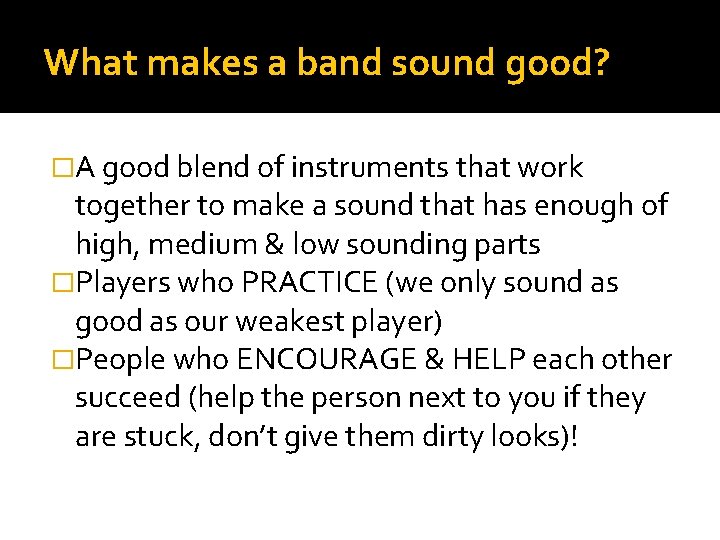 What makes a band sound good? �A good blend of instruments that work together What makes a band sound good? �A good blend of instruments that work together