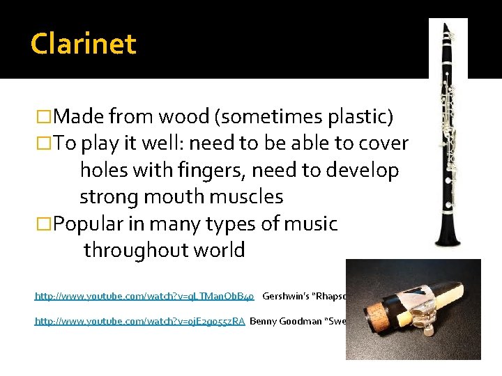 Clarinet �Made from wood (sometimes plastic) �To play it well: need to be able Clarinet �Made from wood (sometimes plastic) �To play it well: need to be able