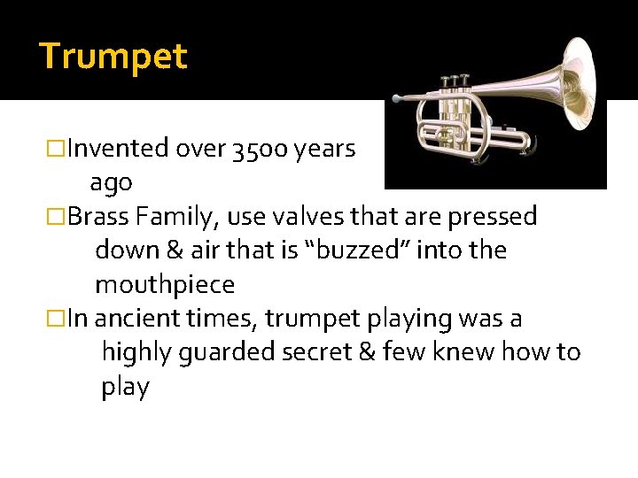 Trumpet �Invented over 3500 years ago �Brass Family, use valves that are pressed down Trumpet �Invented over 3500 years ago �Brass Family, use valves that are pressed down
