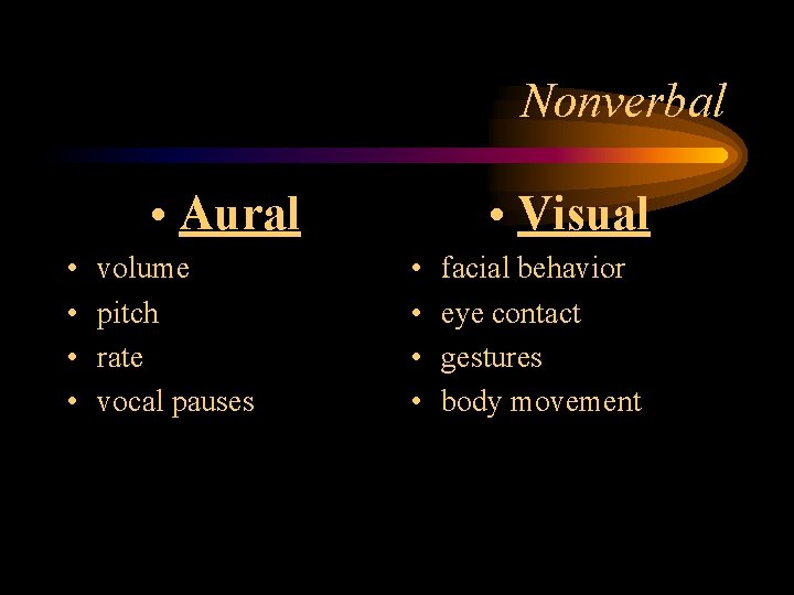 Nonverbal • Aural • • volume pitch rate vocal pauses • Visual • •