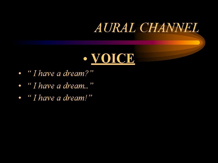 AURAL CHANNEL • VOICE • “ I have a dream? ” • “ I