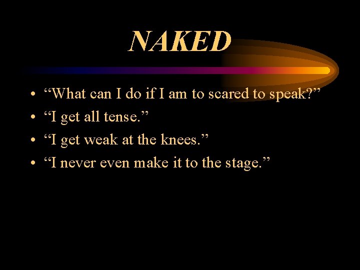 NAKED • • “What can I do if I am to scared to speak?
