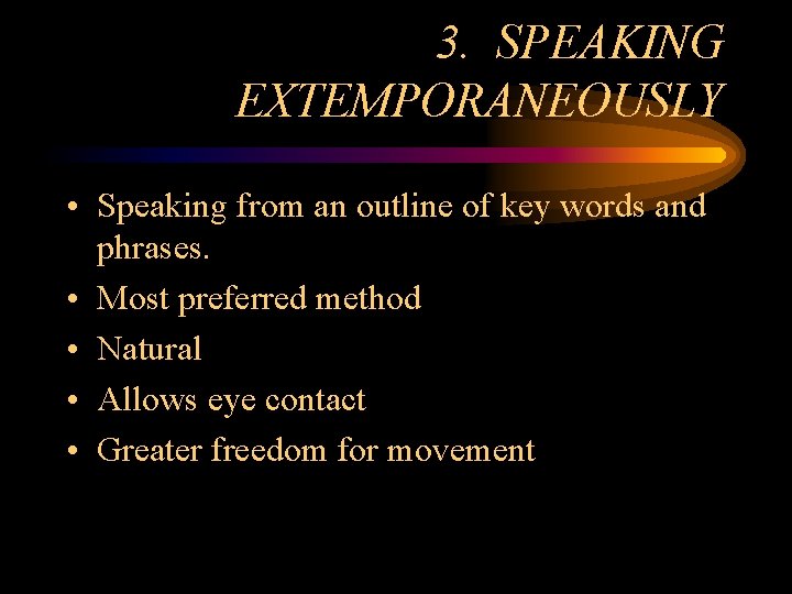 3. SPEAKING EXTEMPORANEOUSLY • Speaking from an outline of key words and phrases. •
