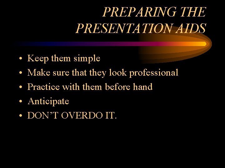 PREPARING THE PRESENTATION AIDS • • • Keep them simple Make sure that they