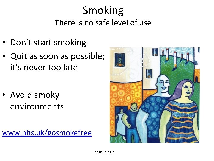 Smoking There is no safe level of use • Don’t start smoking • Quit