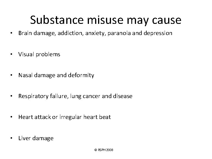 Substance misuse may cause • Brain damage, addiction, anxiety, paranoia and depression • Visual