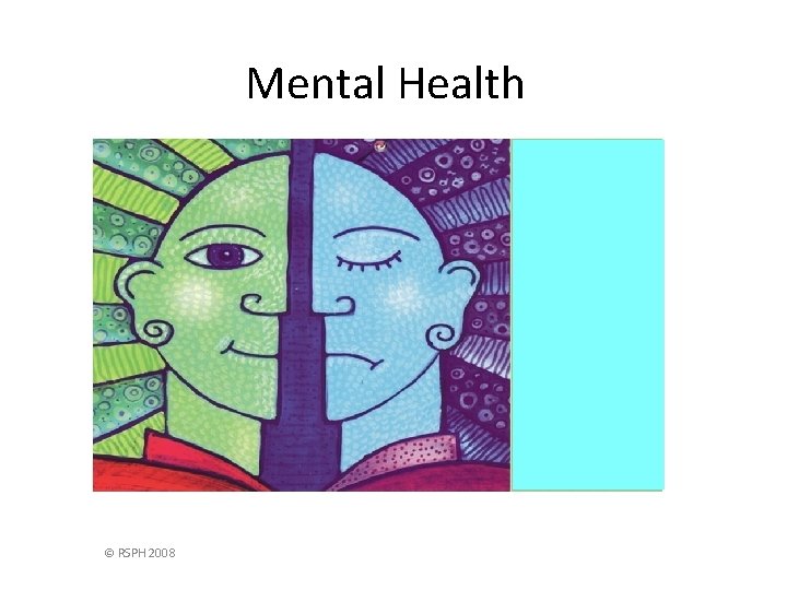 Mental Health © RSPH 2008 