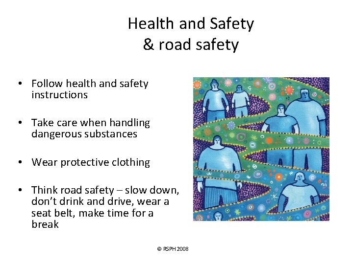 Health and Safety & road safety • Follow health and safety instructions • Take