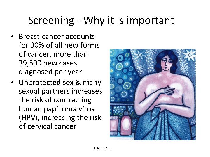 Screening - Why it is important • Breast cancer accounts for 30% of all