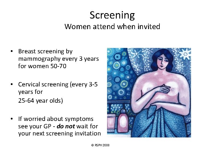 Screening Women attend when invited • Breast screening by mammography every 3 years for