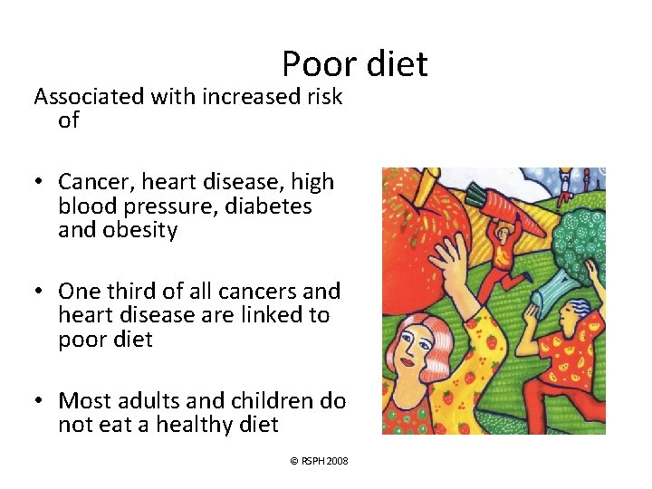Poor diet Associated with increased risk of • Cancer, heart disease, high blood pressure,