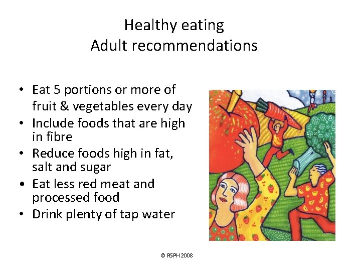 Healthy eating Adult recommendations • Eat 5 portions or more of fruit & vegetables