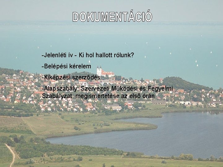 -Jelenléti ív - Ki hol hallott rólunk? -Belépési kérelem -Kiképzési szerződés -Alapszabály; Szervezeti Működési