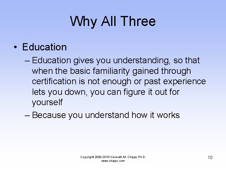 Why All Three • Education – Education gives you understanding, so that when the