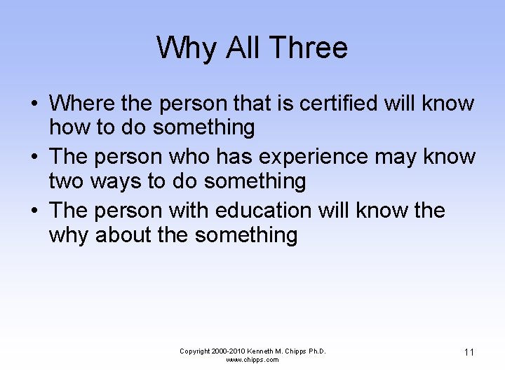 Why All Three • Where the person that is certified will know how to