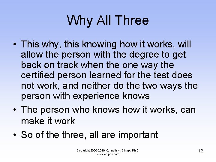 Why All Three • This why, this knowing how it works, will allow the