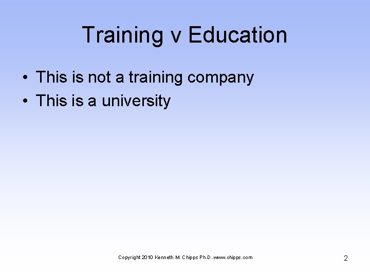 Training v Education • This is not a training company • This is a