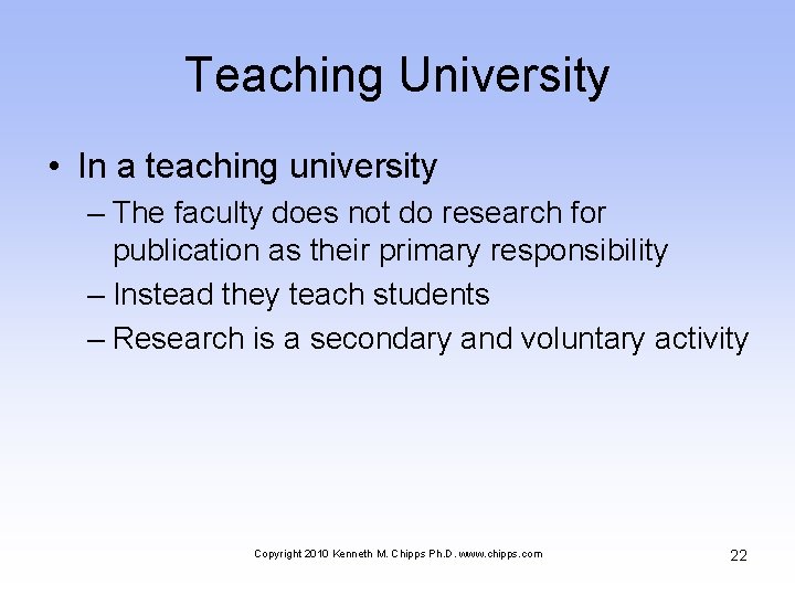 Teaching University • In a teaching university – The faculty does not do research