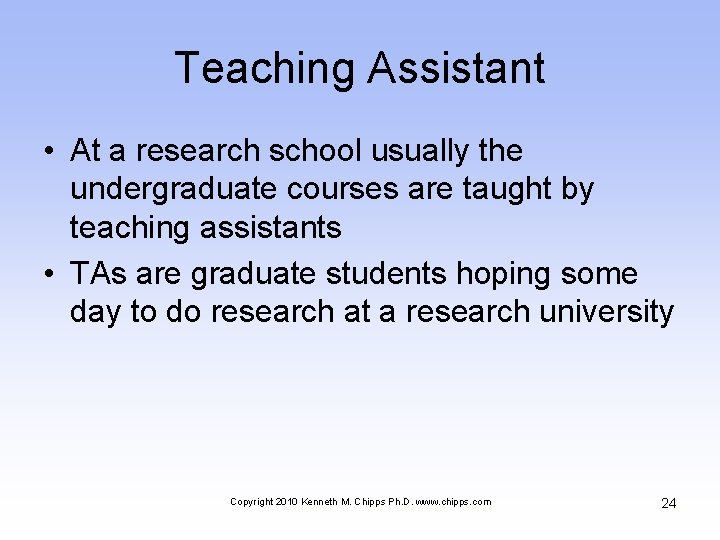 Teaching Assistant • At a research school usually the undergraduate courses are taught by