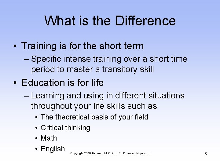 What is the Difference • Training is for the short term – Specific intense