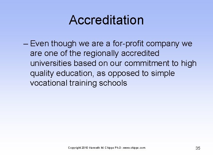Accreditation – Even though we are a for-profit company we are one of the