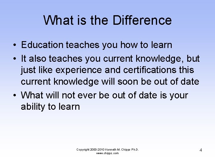 What is the Difference • Education teaches you how to learn • It also