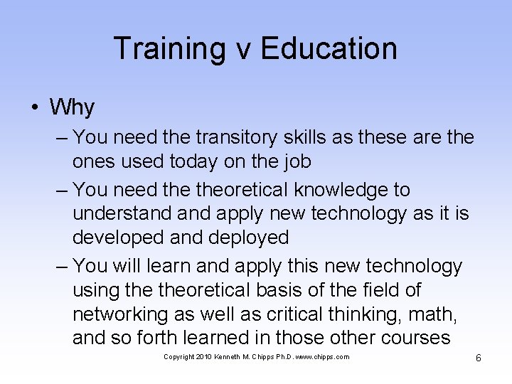 Training v Education • Why – You need the transitory skills as these are