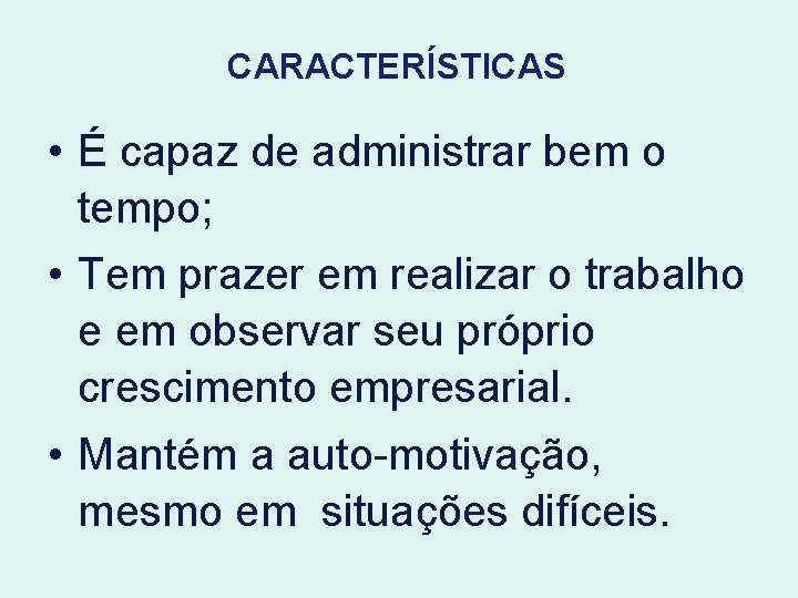 CARACTERÍSTICAS • É capaz de administrar bem o tempo; • Tem prazer em realizar