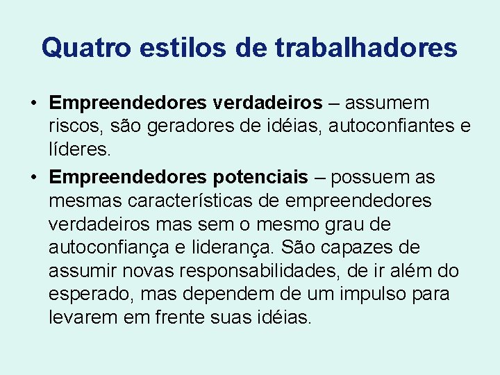 Quatro estilos de trabalhadores • Empreendedores verdadeiros – assumem riscos, são geradores de idéias,