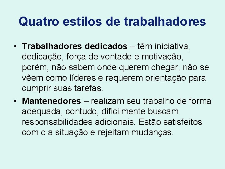 Quatro estilos de trabalhadores • Trabalhadores dedicados – têm iniciativa, dedicação, força de vontade