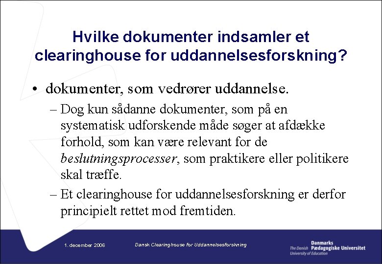 Hvilke dokumenter indsamler et clearinghouse for uddannelsesforskning? • dokumenter, som vedrører uddannelse. – Dog