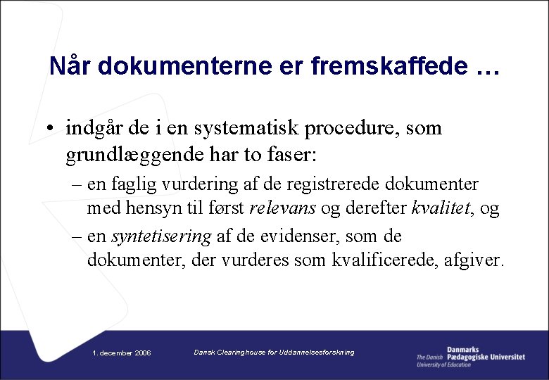 Når dokumenterne er fremskaffede … • indgår de i en systematisk procedure, som grundlæggende