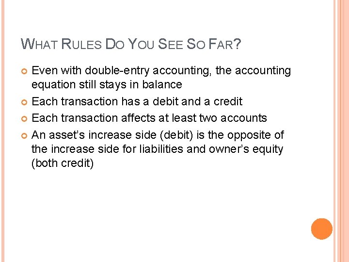 WHAT RULES DO YOU SEE SO FAR? Even with double-entry accounting, the accounting equation