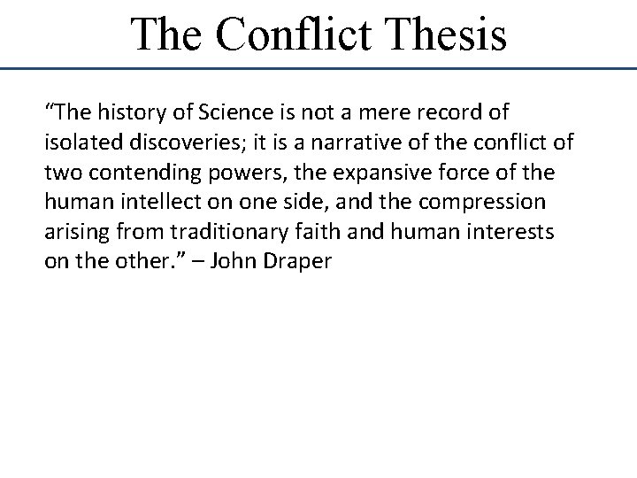 The Conflict Thesis “The history of Science is not a mere record of isolated