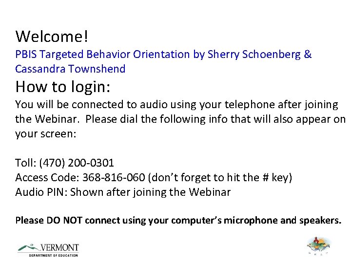Welcome! PBIS Targeted Behavior Orientation by Sherry Schoenberg & Cassandra Townshend How to login: