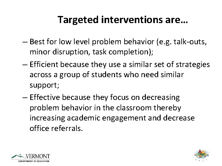 Targeted interventions are… – Best for low level problem behavior (e. g. talk-outs, minor