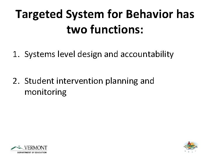 Targeted System for Behavior has two functions: 1. Systems level design and accountability 2.